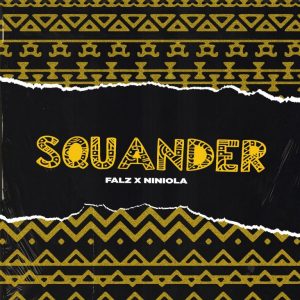 Falz – Squander Ft Niniola (Prod. by Willis)