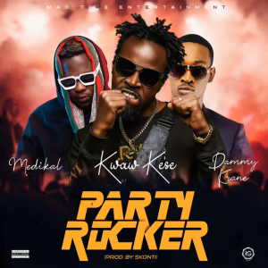 Kwaw Kese – Party Rocker Ft Medikal & Dammy Krane 