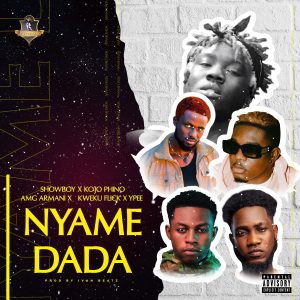 Showboy - Nyame Dada ft. Kojo Phino, AMG Armani, Kweku Flick & Ypee