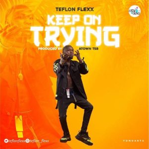 Teflon Flexx – Keep On Trying (Prod. by Atown TSB) 
