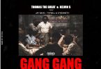 Thomas The Great & Kelvin S – Gang Gang Ft Jay Bahd, Thywill & O’Kenneth