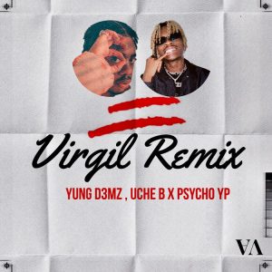 Yung D3mz – Virgil Remix ft. Uche B & PsychoYP  