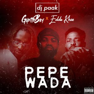 DJ Paak - Pepewada Ft Ghetto Boy x Eddie Khae (Prod. by GuiltyBeatz)