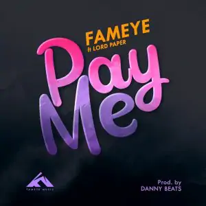 Fameye - Pay Me ft Lord Paper (Prod. by Danny Beats)