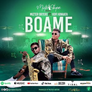Mizter Okyere – Boame ft. Kofi Kinaata
