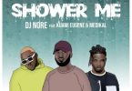 DJ Nore -Shower Me ft Kuami Eugene & Medikal