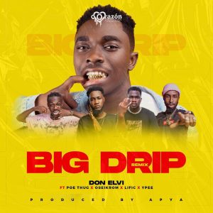Don Elvi - Big Drip Remix ft Poe Thug, Ypee, Oseikrom Sikanii & Lific 