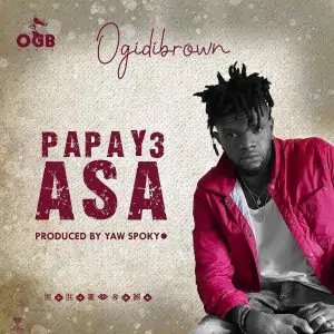 Ogidi Brown - Papa Y3 Asa (Prod. by Yaw Spoky)
