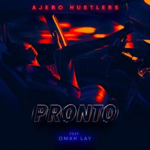 Ajebo Hustlers – Pronto Ft. Omah Lay