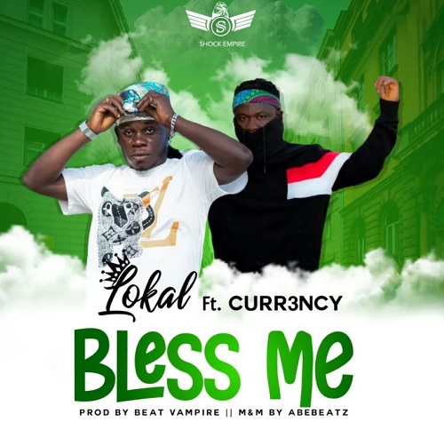 Bless Me By Lokal Ft Curr3ncy
