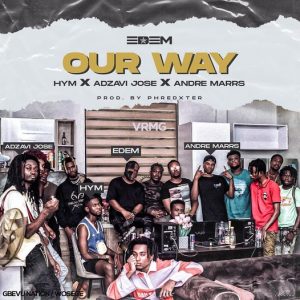 Edem – Our Way Ft Hym, Adzavi Jose & Andre Marrs