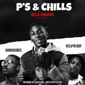 Bella Shmurda - P's & Chills Ft Darkovibes, Efya x Kelvyn Boy
