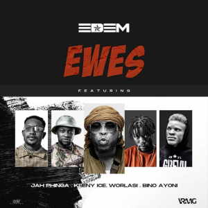 Edem - Ewes Ft Worlasi, Keeny Ice, Jah Phinga x Bino Ayoni