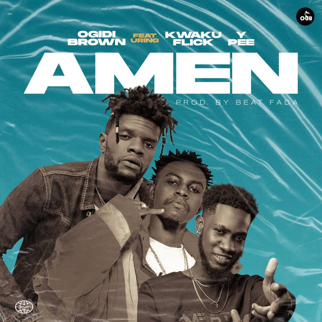 Download MP3 Amen by Ogidi Brown ft Kwek Flick x Ypee