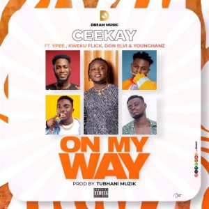 Ceekay – On My Way ft. Kweku Flick, Ypee, Don Elvi & Younghanz