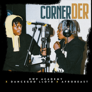 Corner Der by Dancegod Llyod x Afrobeast (Dwp Academy)