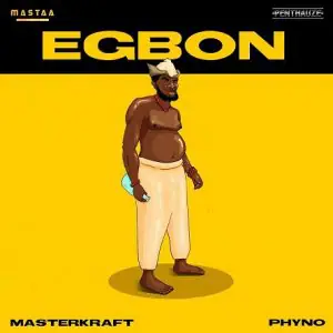 Masterkraft - Egbon ft Phyno