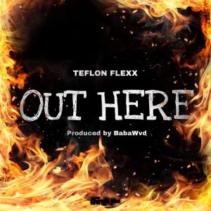 Teflon Flexx - Out Here