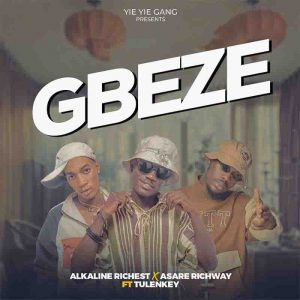 Gbeze by Alkaline Richest x Asare Richway ft Tulenkey