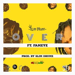 Over by Slim Drumz ft Fameye 