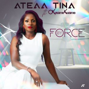 Ateaa Tina - By Force Ft Okyeame Kwame