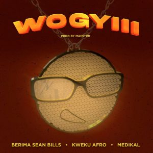 Berima Seanbills - Wo Gyiii ft Medikal, Kweku Afro