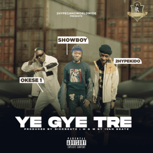 Showboy - Ye Gye Tre Ft Okese1 x 2hypeKido