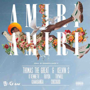 Thomas The Great & Kelvin S – Amiri Amiri ft. O’Kenneth, Rhyda, Thywill, Kawabanga & Chicogod