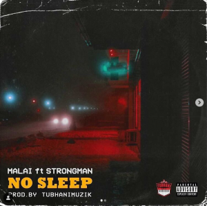 Malai - No Sleep Ft Strongman