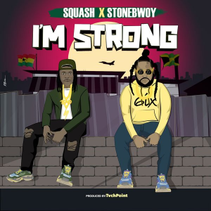 Squash – I’m Strong Ft Stonebwoy 