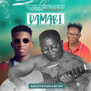 Dr. K. Gyasi – Damabi Remix Ft Kofi Kinaata