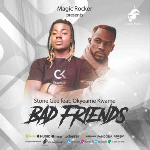 Stone Gee – Bad Friends Ft Okyeame Kwame