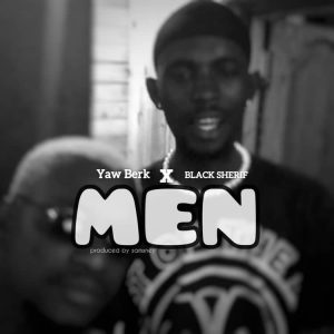 Yaw Berk – Men Ft Black Sherif