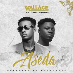 Wallace – Aseda ft Afezi Perry