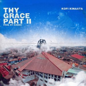 Kofi Kinaata - Thy Grace Part 2