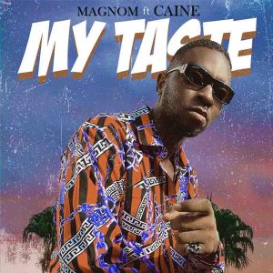Magnom – My Taste Ft Caine