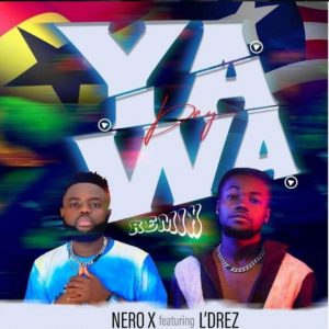 Nero X - Yawa Dey (Remix) ft L'Drez
