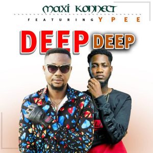 Maxi Konnect - Deep Deep Ft Ypee