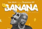 Yaw Berk - Banana ft Quamina MP