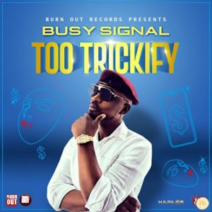 Busy Signal – Too Trickify