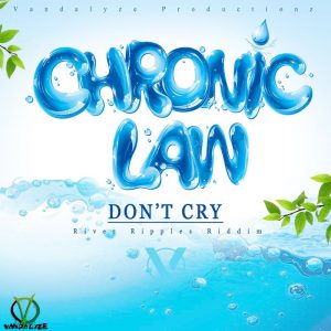 Chronic Law – Don’t Cry (River Ripples Riddim)