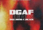 Skillibeng - DGAF Remix Ft Ft Jblack X ZJ Dymond