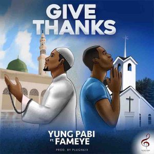Yung Pabi – Give Thanks Ft Fameye