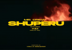 Mr Drew - Shuperu Video Ft KiDi