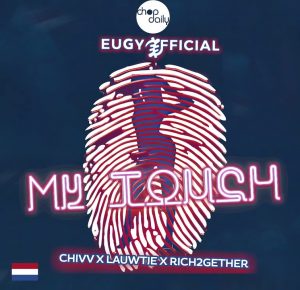 Eugy x Chop Daily – My Touch Dutch Remix 
