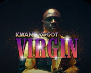 Kwame Yogot - Virgin Video