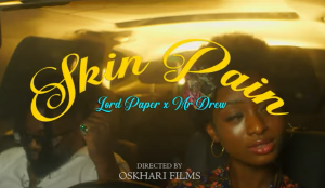 Lord Paper - Skin Pain Video Ft Mr Drew