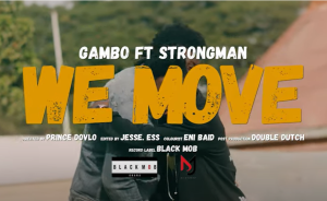 Gambo - We Move Video ft Strongman