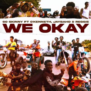 So Skinny - We Okay Ft O'Kenneth, Jay Bahd x Reggie