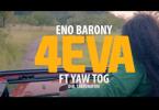 Eno Barony - 4EVA Video Ft Yaw Tog